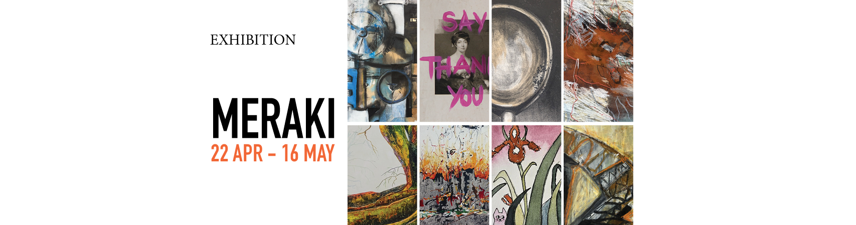 Meraki Exhibition 22 Apr - 16 May